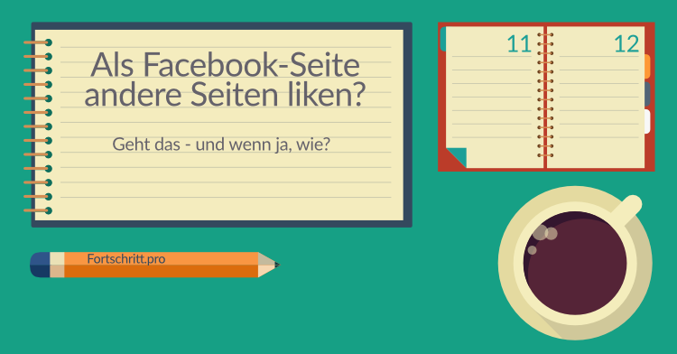 Als Facebook-Seite andere Seiten liken?