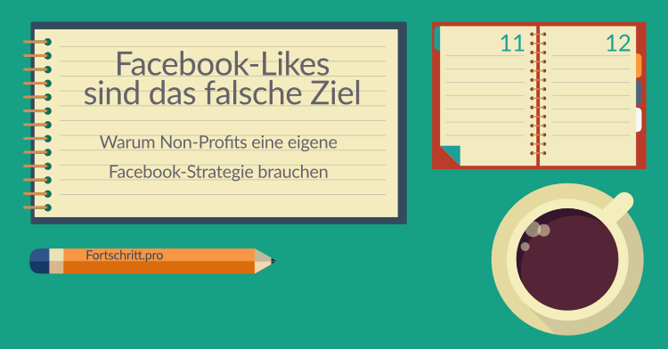 Facebook-Likes sind das falsche Ziel.